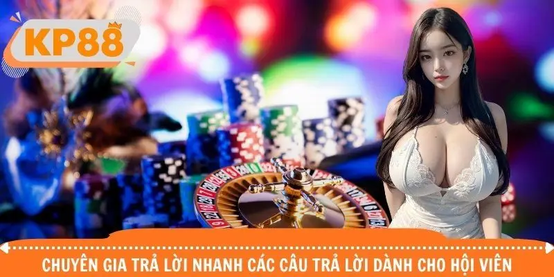 Chuyên gia trả lời nhanh các câu trả lời dành cho hội viên