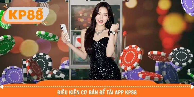 Yêu cầu cơ bản để tải app KP88 thành công