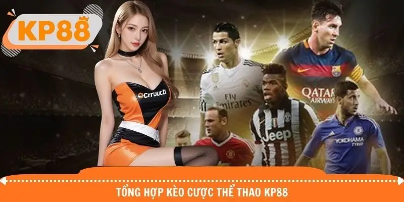Khám phá danh sách kèo thể thao KP88 cực nóng bỏng 2026