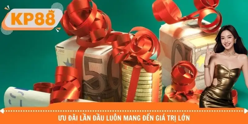 Ưu đãi lần đầu luôn mang đến giá trị lớn